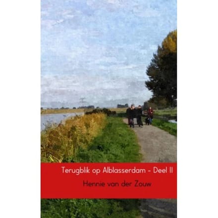 Terugblik Op Alblasserdam / 2 - Hennie Van der Zouw