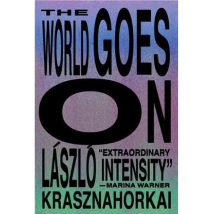 The World Goes On - Laszlo Krasznahorkai