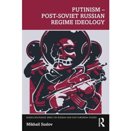 Putinism - Post-Soviet Russian Regime Ideology - Basees/Routledge Series On Russian And East - Mikhail Suslov