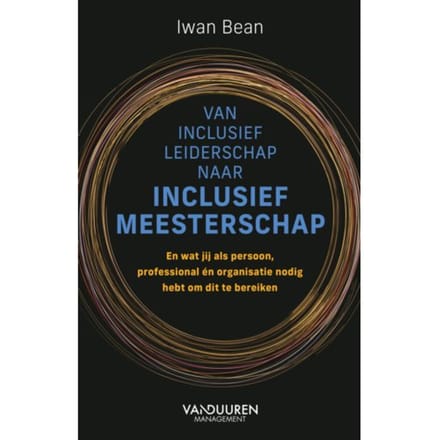 Van Inclusief Leiderschap Naar Inclusief Meesterschap - Iwan Bean