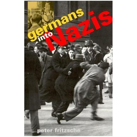 Germans Into Nazis - Peter Fritzsche