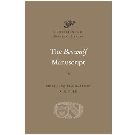 The Beowulf Manuscript - Dumbarton Oaks Medieval Library - R. D. Fulk