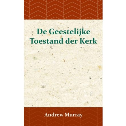 De Geestelijke Toestand Der Kerk - Andrew Murray