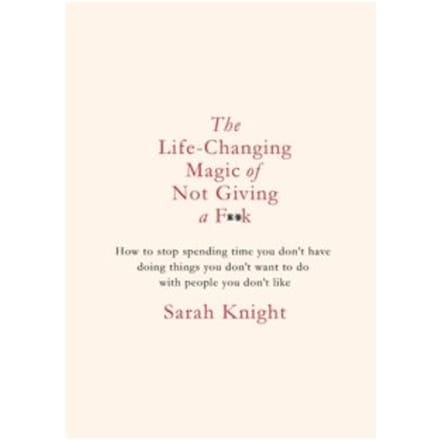 The life-changing magic of not giving a f**k : gift edition - Sarah Knight