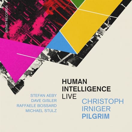 Christoph Irniger Pilgrim, Christoph Irniger, Stefan Aeby, Dave Gisler, Raffaele Bossard, Michael Stulz - Human Intelligence (CD)