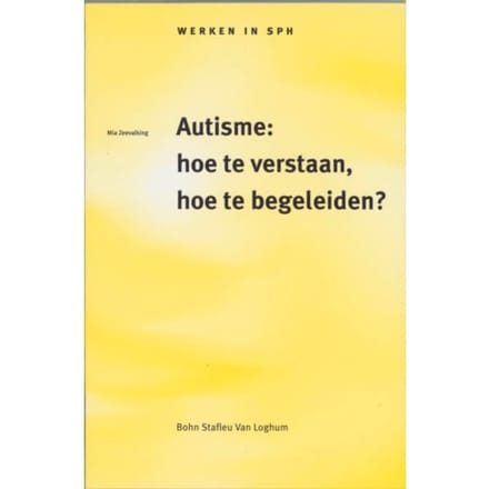 Autisme: Hoe Te Verstaan, Hoe Te Begeleiden? - Werken In Sph - M. Zeevalking