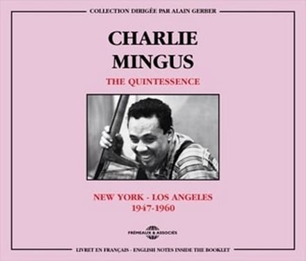 Charles Mingus - The Quintessence New-York - Los Angeles 1947 - 1960 (2 CD)