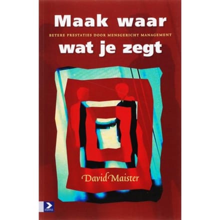 Maak Waar Wat Je Zegt - D.H. Maister