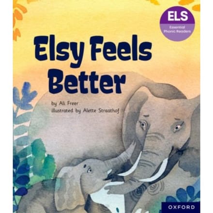 Essential Letters And Sounds: Essential Phonic Readers: Oxford Reading Level 5: Elsy Feels Better - Ali Freer