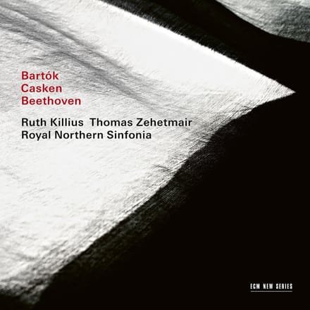 Thomas Zehetmair, Ruth Killius, Royal Northern Sinfonia - Bartók | Casken | Beethoven (CD)