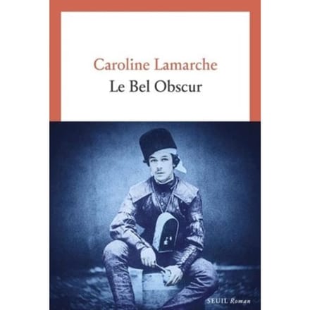 Le Bel Obscur - Caroline Lamarche