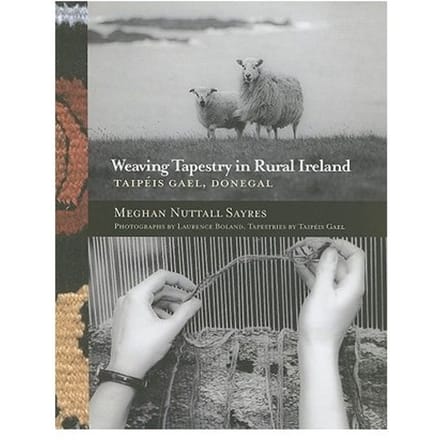 Weaving Tapestry In Rural Ireland - Meghan Nuttall Sayres