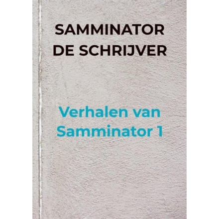 Verhalen Van Samminator 1 - Samminator De schrijver