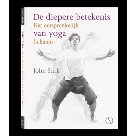 De Diepere Betekenis Van Yoga - John Stirk
