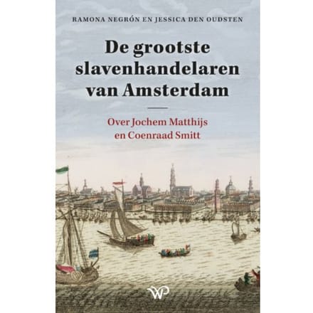 De Grootste Slavenhandelaren Van Amsterdam - Ramona Negrón