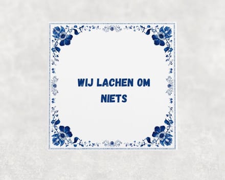 Spreuk tegel 15x15 cm Wij lachen om niets