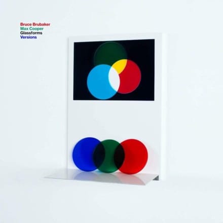 Glassforms Versions - Bruce Brubaker & Max Cooper