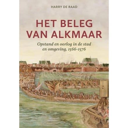 Het Beleg Van Alkmaar - Harry de Raad