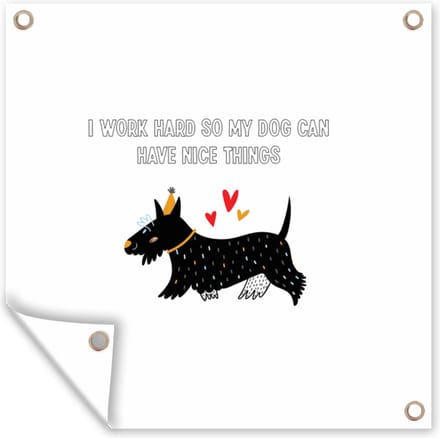 Tuindoek Quotes - I work hard so my dog can have nice things - Spreuken - Honden - 100x100 cm