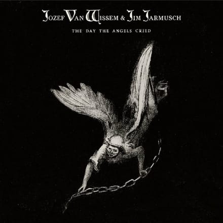 Jozef Wissem & Jim Jarmusch - The Day The Angels Cried (CD)