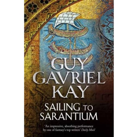 Sailing To Sarantium - Guy Gavriel Kay