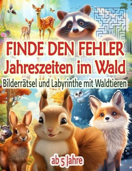 Jahreszeiten im Wald: Bilderrätsel und Labyrinthe für Kinder ab 5 Jahren