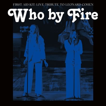 Who By Fire - Live Tribute To Leonard Cohen - First Aid Kit