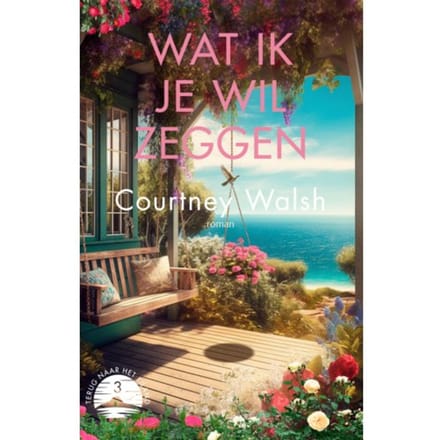 Wat Ik Je Wil Zeggen - Terug Naar Het Eiland - Courtney Walsh