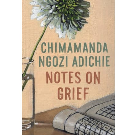 Notes On Grief - Chimamanda Ngozi Adichie