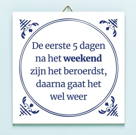 Tegeltje De eerste 5 dagen na het weekend zijn het beroerdst van Ditverzinjeniet
