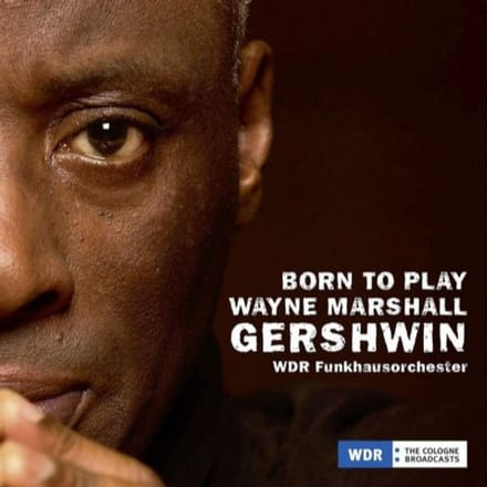 Born To Play, Gershwin - Wayne Marshall & Wdr Funkhausorc