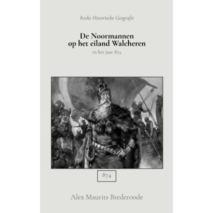 De Noormannen Op Het Eiland Walcheren - Alex Maurits Brederoode
