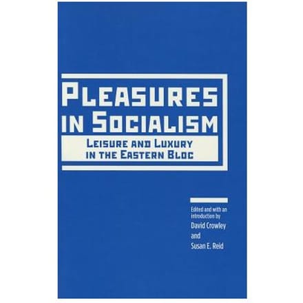 Pleasures In Socialism - David Crowley