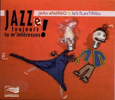 Jean Andréo & Les Flextribu - Jazze Toujours Tu M'Intéresses ! (CD)