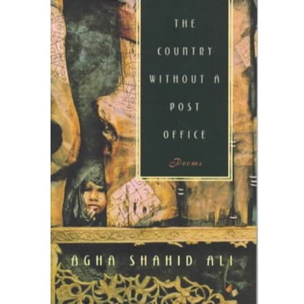 The Country Without A Post Office - Agha Shahid Ali
