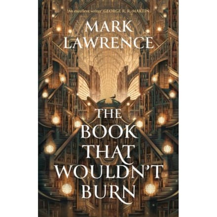 The Book That Wouldn’t Burn - The Library Trilogy - Mark Lawrence