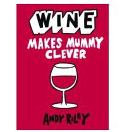 Wine Makes Mummy Clever - Andy Riley