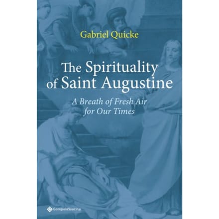 The Spirituality Of Saint Augustine - Gabriel Quicke