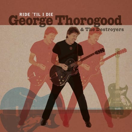 Ride 'Til I Die - George Thorogood & The Destroyer