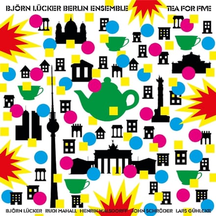 Björn Lücker Berlin Ensemble - Tea For Five
