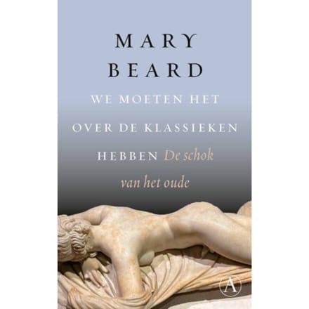 We Moeten Het Over De Klassieken Hebben - Mary Beard
