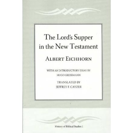 The Lord's Supper in the New Testament - Eichhorn, Albert