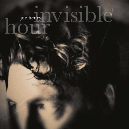 Invisible Hour - Joe Henry
