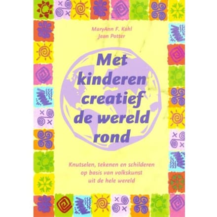 Met Kinderen Creatief De Wereld Rond - M.A. Kohl