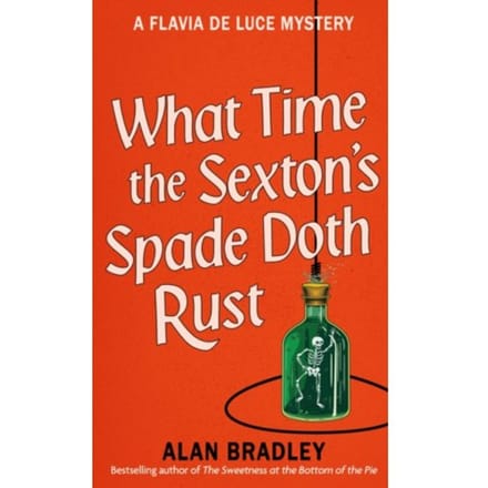 What Time The Sexton's Spade Doth Rust - Flavia De Luce Mystery - Alan Bradley