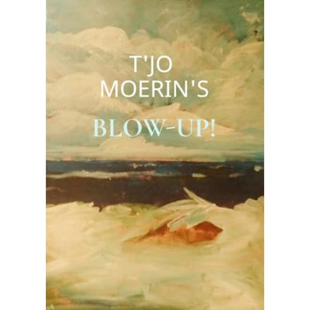 Blow-Up! - T'Jo Moerin's