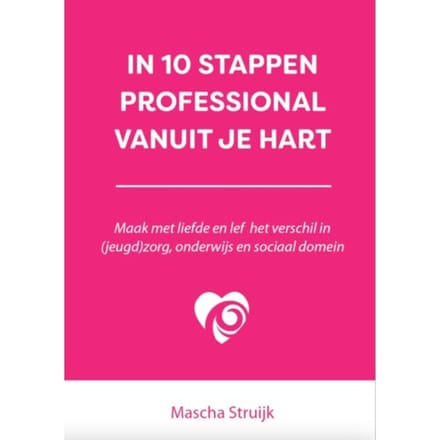 In 10 Stappen Professional Vanuit Je Hart - In 10 Stappen - Mascha Struijk