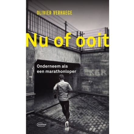 Nu Of Ooit. Onderneem Als Een Marathonloper - Olivier Verhaege