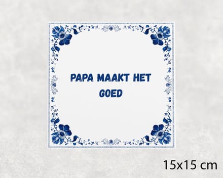 Spreuk tegel 15x15 cm Papa maakt het goed