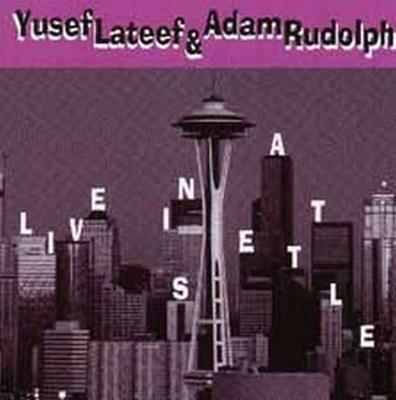 Yusef Lateef & Adam Rudolph - Live In Seattle (CD)